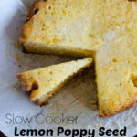 Slow Cooker Lemon Poppy Seed Cake by SeededAtTheTable.com